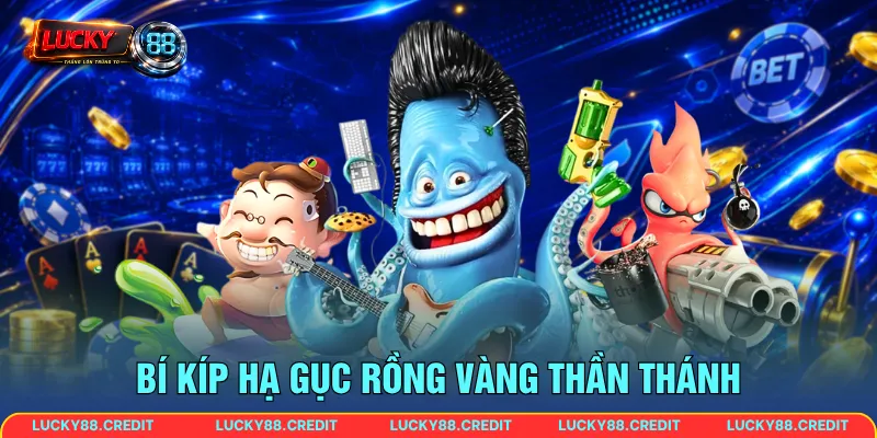 Bí kíp hạ gục rồng vàng thần thánh