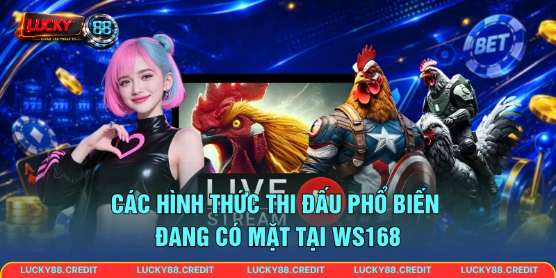 Các hình thức thi đấu phổ biến đang có mặt tại WS168