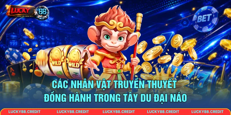 Các nhân vật truyền thuyết đồng hành trong Tây Du Đại Náo