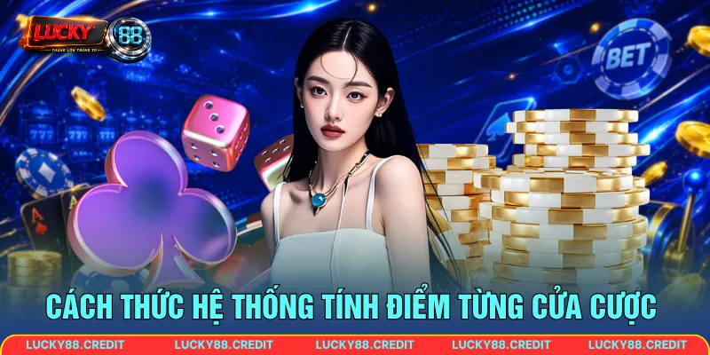 Cách thức hệ thống tính điểm từng cửa cược 