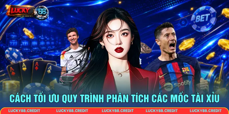 Cách tối ưu quy trình phân tích các mốc tài xỉu