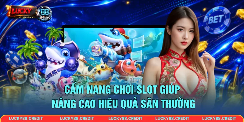 Cẩm nang chơi slot giúp nâng cao hiệu quả săn thưởng