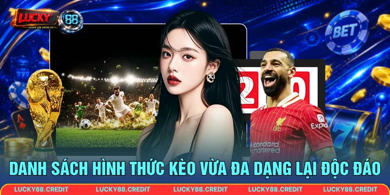 Danh sách hình thức kèo vừa đa dạng lại độc đáo 