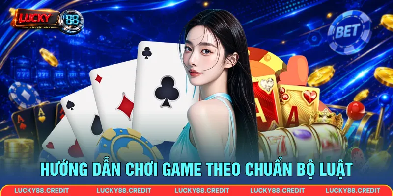 Hướng dẫn chơi game theo chuẩn bộ luật