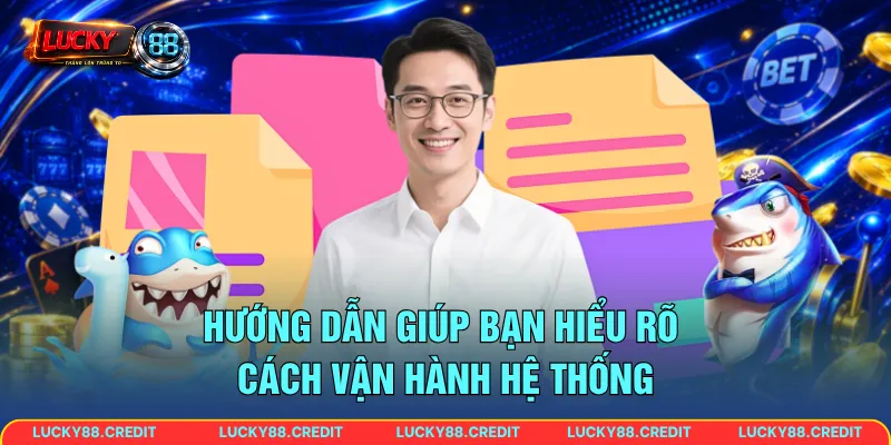 Hướng dẫn giúp bạn hiểu rõ cách vận hành hệ thống