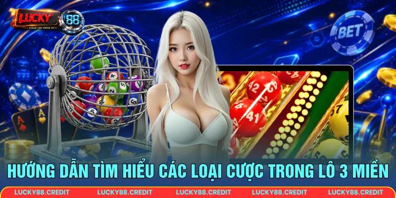Hướng dẫn tìm hiểu các loại cược trong lô 3 miền
