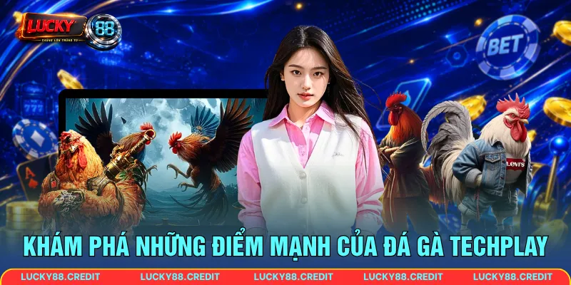 Khám phá những điểm mạnh của đá gà TechPlay
