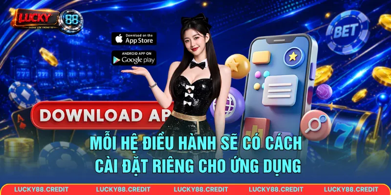 Mỗi hệ điều hành sẽ có cách cài đặt riêng cho ứng dụng