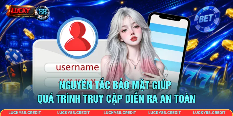 Nguyên tắc bảo mật giúp quá trình truy cập diễn ra an toàn