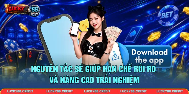 Nguyên tắc sẽ giúp hạn chế rủi ro và nâng cao trải nghiệm