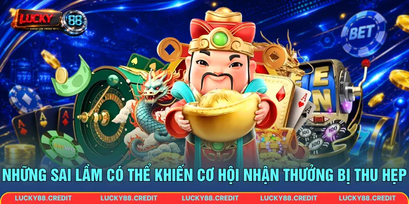 Những sai lầm có thể khiến cơ hội nhận thưởng bị thu hẹp