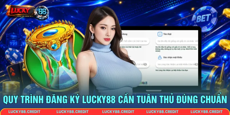 Quy trình đăng ký LUCKY88 cần tuân thủ đúng chuẩn