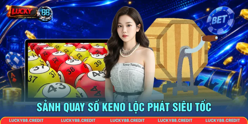 Sảnh quay số Keno Lộc Phát siêu tốc
