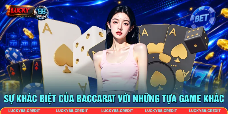 Sự khác biệt của Baccarat với những tựa game khác