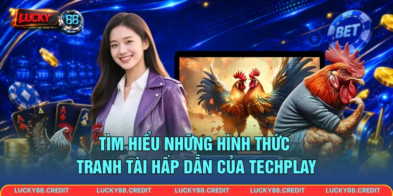 Tìm hiểu những hình thức tranh tài hấp dẫn của TechPlay